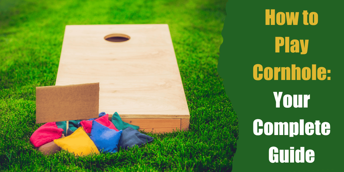 How to Play Cornhole: Your Complete Guide