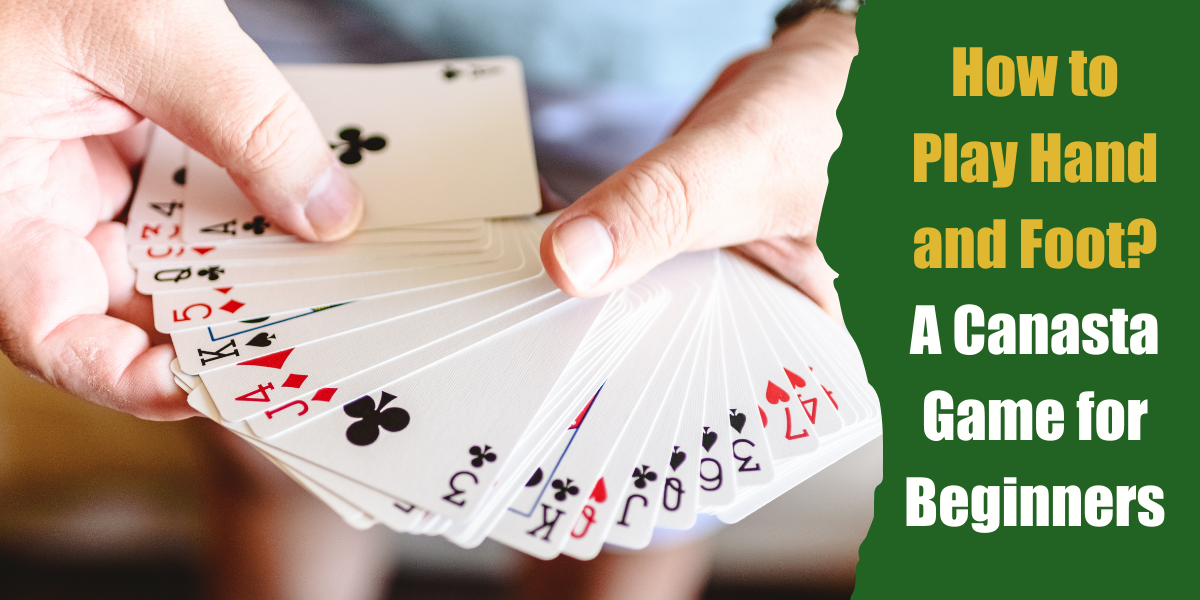 How to Play Hand and Foot: A Canasta Game for Beginners