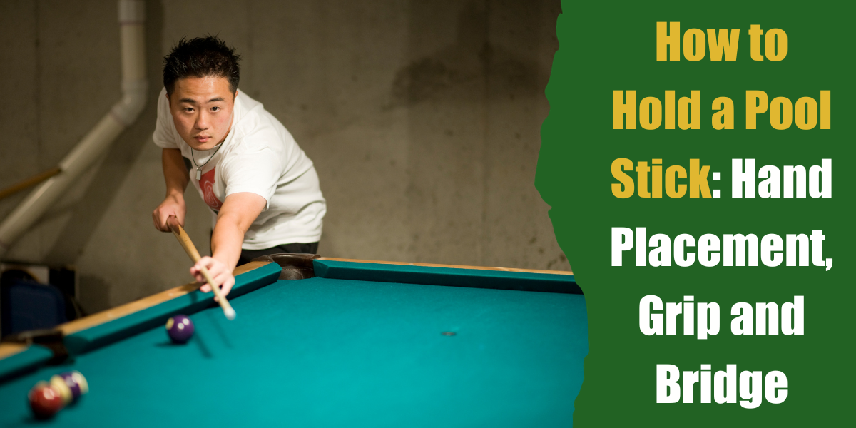 How to Hold a Pool Stick Hand Placement, Grip and Bridge