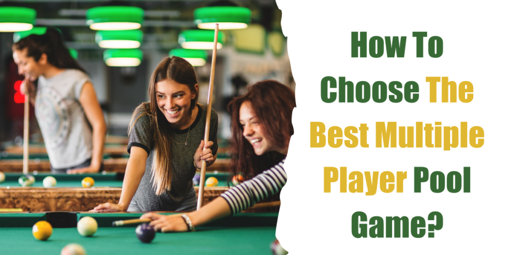 How To Choose The Best Multiple Player Pool Game?