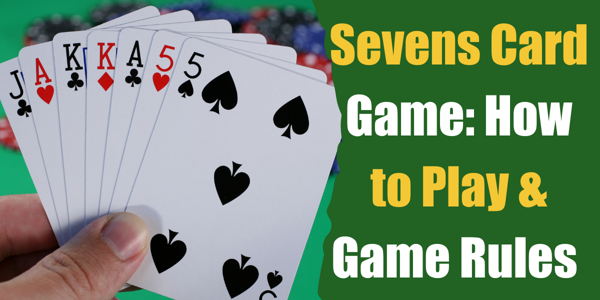 Sevens Card Game: How to Play & Game Rules - Bar Games 101