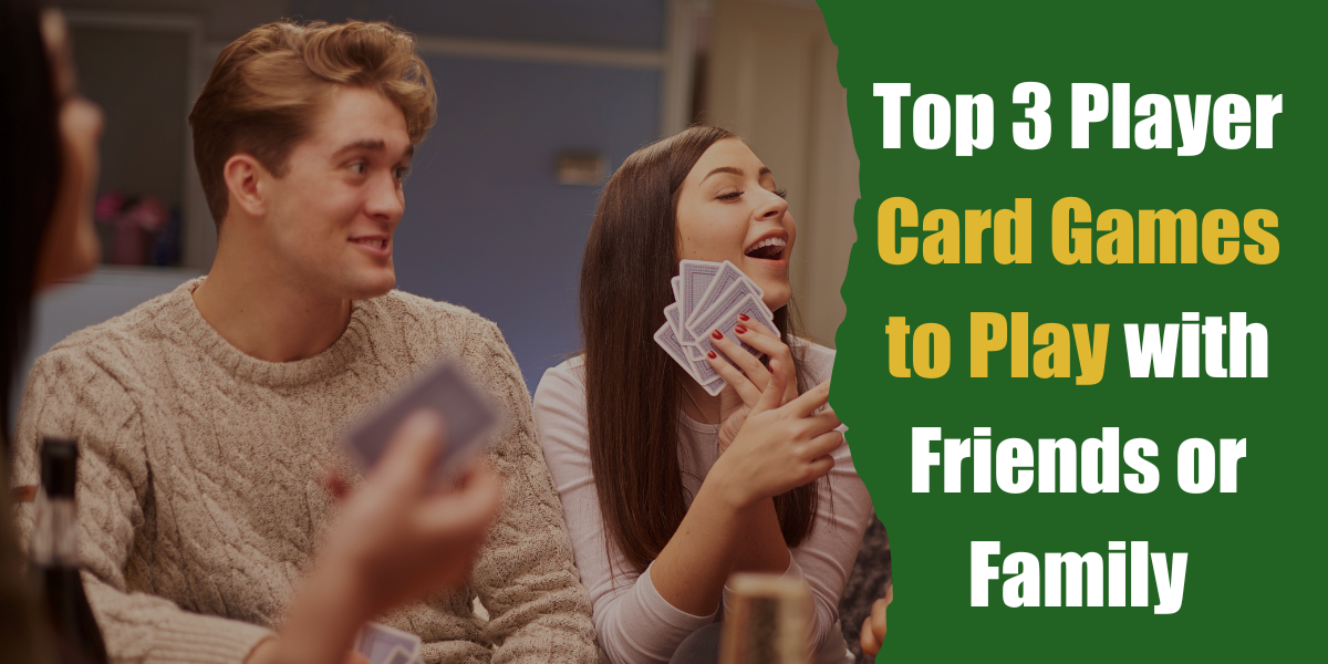 Top 3 Player Card Games To Play With Friends Or Family