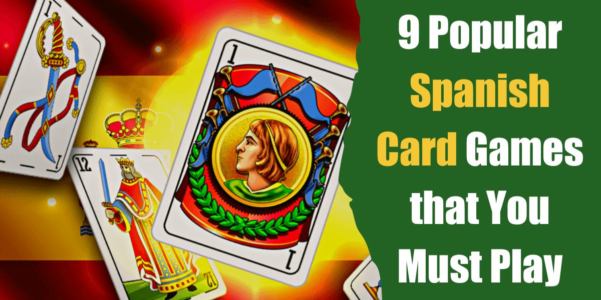 9 Popular Spanish Card Games That You Must Play